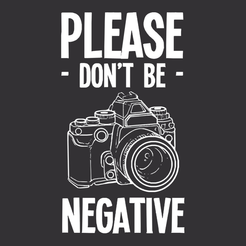 Amateur Photographer T-shirtdont Be Negative Photography Hobby Shootin Vintage Hoodie by resonantbarrel | Artistshot