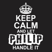 Keep Calm And Let Philip Handle It T-shirt | Artistshot