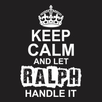 Keep Calm And Let Ralph Handle It T-shirt | Artistshot
