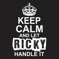 Keep Calm And Let Ricky Handle It 1 T-shirt | Artistshot
