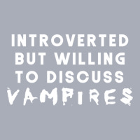 Introverted But Willing To Discuss Vampires Tank Dress | Artistshot