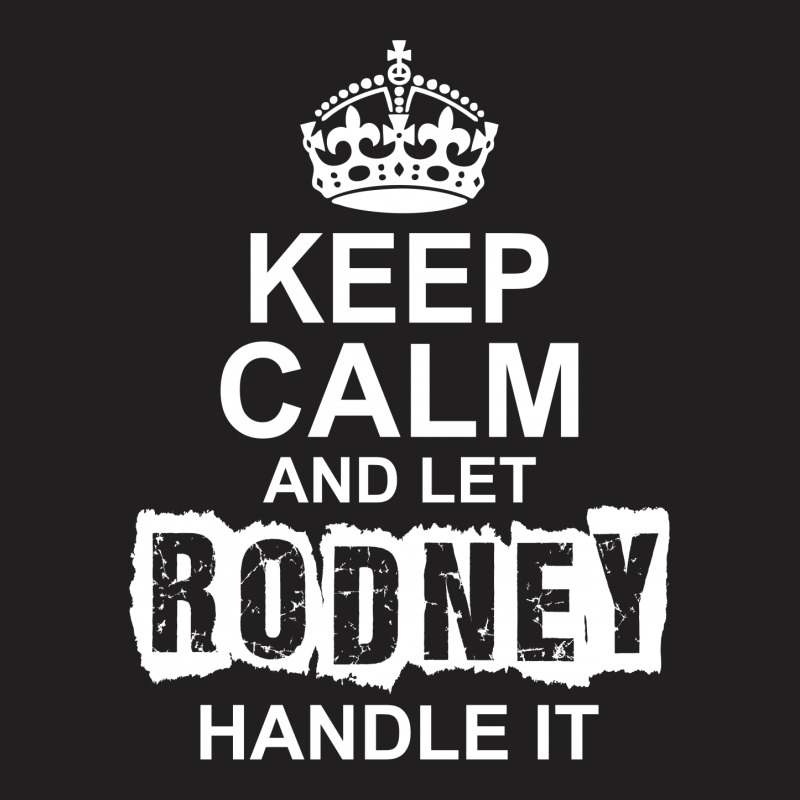 Keep Calm And Let Rodney Handle It T-shirt | Artistshot
