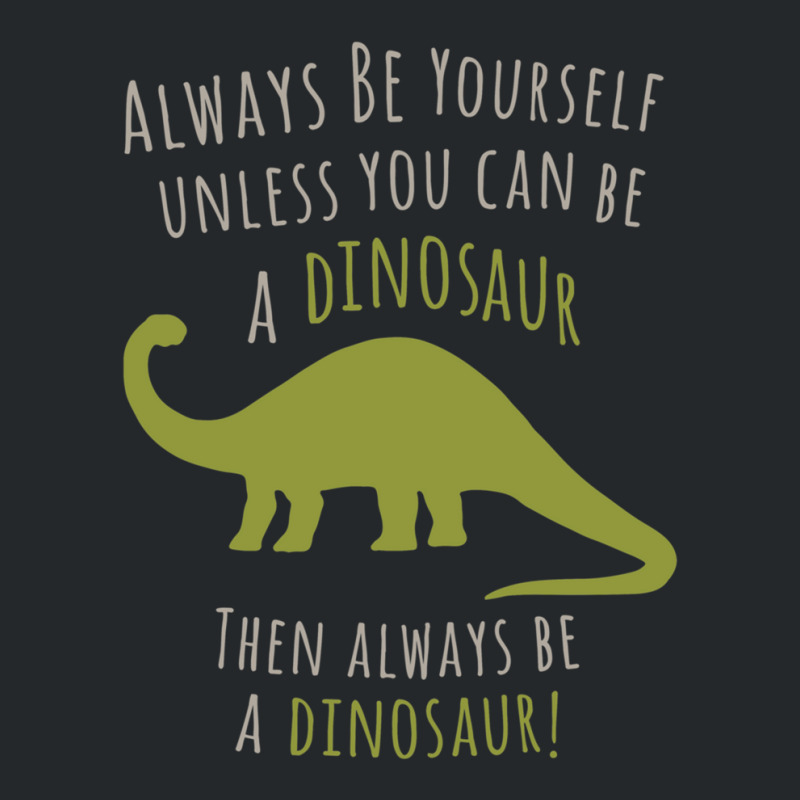 Be A Dinosaur Crewneck Sweatshirt | Artistshot