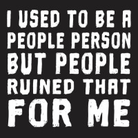 I Used To Be A People Person But People Ruined That For Me T-shirt | Artistshot