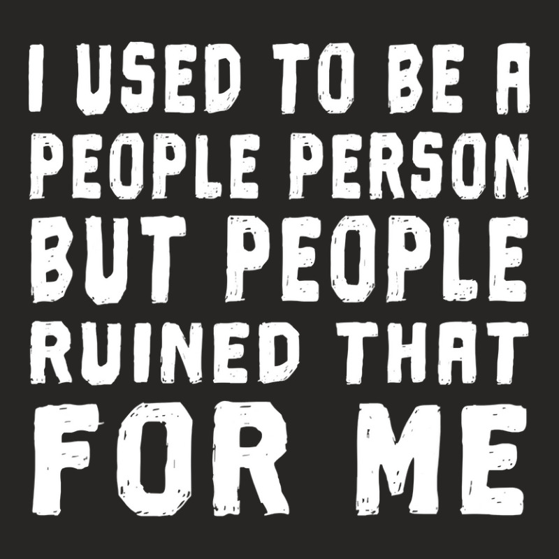 I Used To Be A People Person But People Ruined That For Me Ladies Fitted T-Shirt by badieu97 | Artistshot