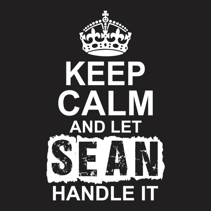 Keep Calm And Let Sean Handle It T-shirt | Artistshot