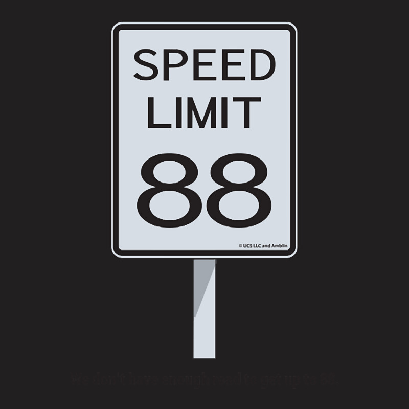 We Don't Have Enough Road To Get Up To 88 T-shirt | Artistshot