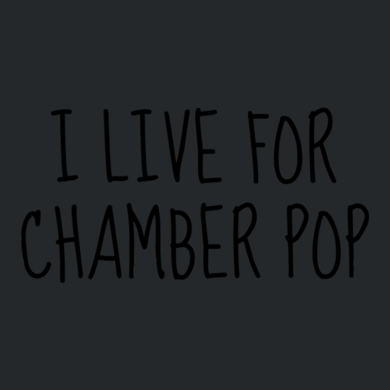 I Live For Chamber Pop Crewneck Sweatshirt by cm-arts | Artistshot