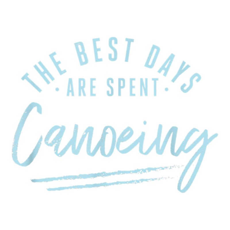 The Best Days Are Spent Canoeing Sayings Canoe Quotes Canoer T Shirt Youth Tee | Artistshot