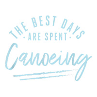 The Best Days Are Spent Canoeing Sayings Canoe Quotes Canoer T Shirt Youth Zipper Hoodie | Artistshot