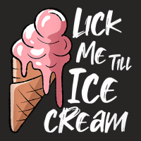 Lick Me Till Ice Cream T Shirt Ladies Fitted T-shirt | Artistshot