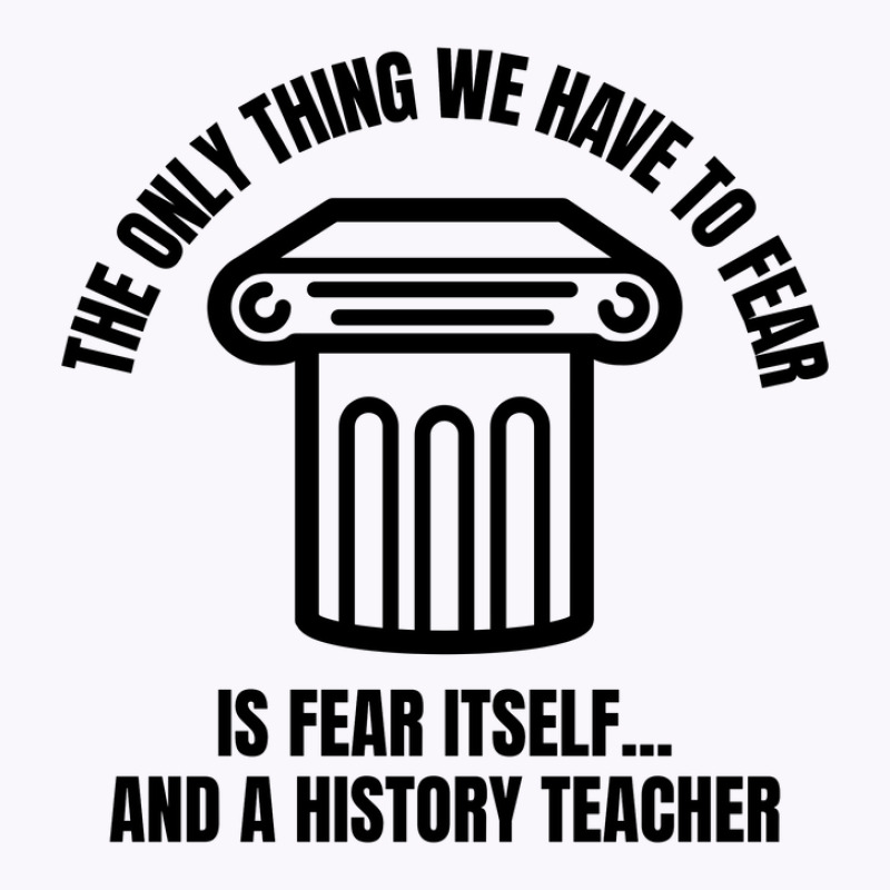 History Teacher Fear Tank Top | Artistshot