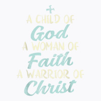 Child God Woman Faith Warrior Christ Jesus Christian Gift T Shirt T-shirt | Artistshot