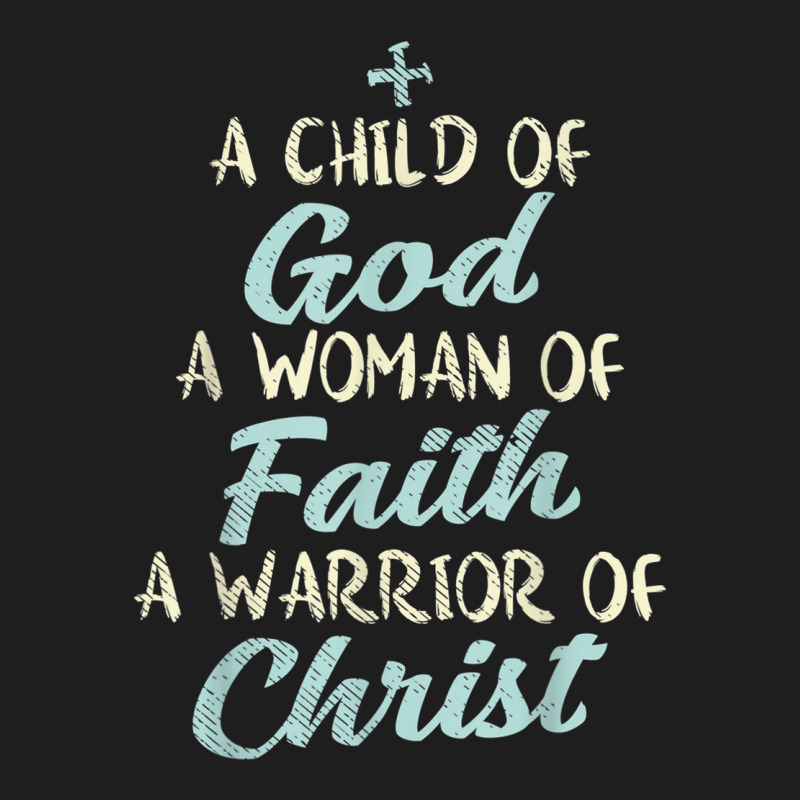 Child God Woman Faith Warrior Christ Jesus Christian Gift T Shirt Classic T-shirt | Artistshot