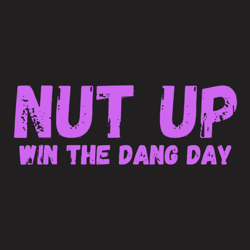 Nut Up And Win The Dang Day T-shirt | Artistshot