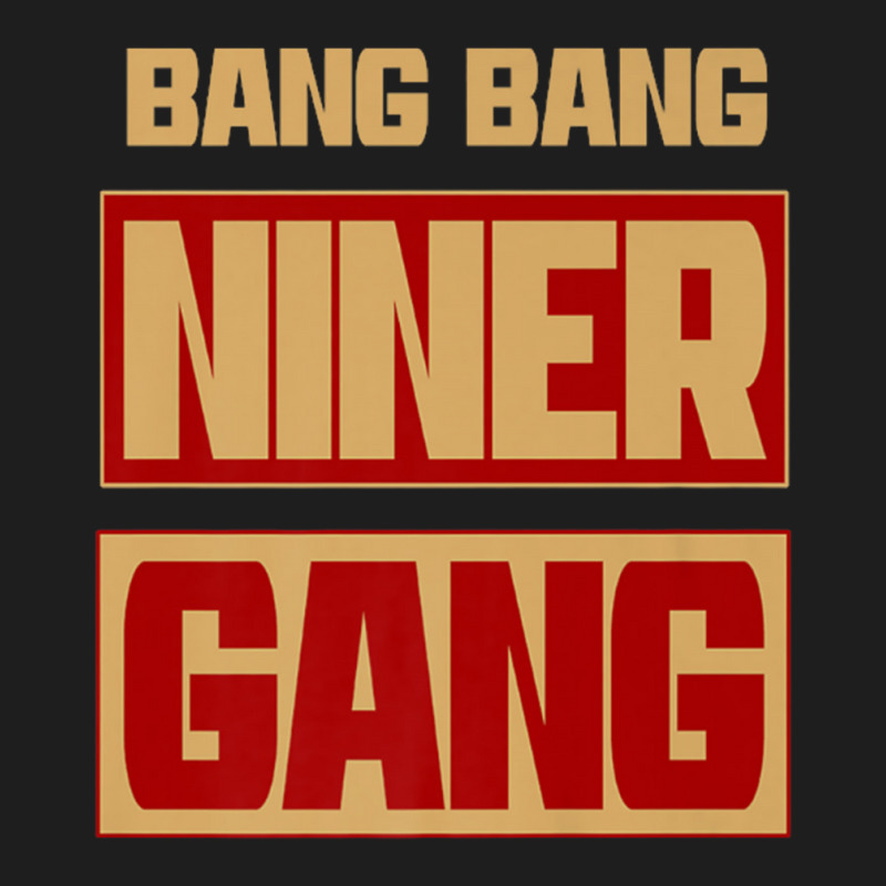 Bang Bang Niner Gang Classic T-shirt | Artistshot