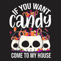 If You Want Candy Come To My House Funny Halloween T-shirt | Artistshot