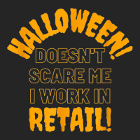 Halloween Doesn't Scare Me I Work In Retail Halloween Spooky Unisex Hoodie | Artistshot