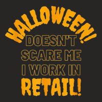 Halloween Doesn't Scare Me I Work In Retail Halloween Spooky Ladies Fitted T-shirt | Artistshot