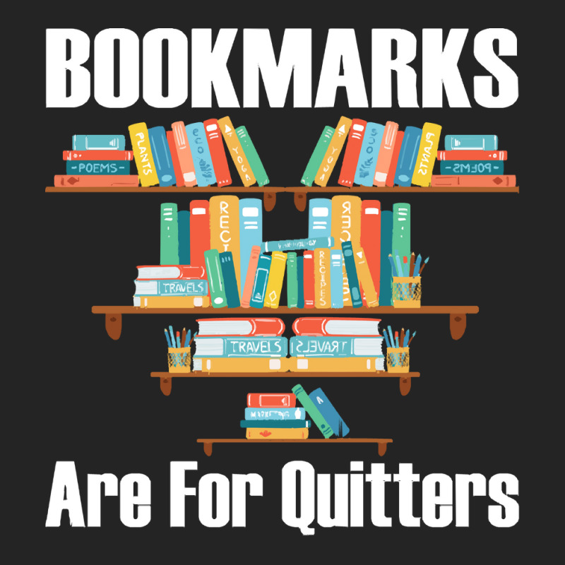 Bookmarks Are For Quitters T- Shirt Bookmarks Are For Quitters T- Shir 3/4 Sleeve Shirt by nonchalantthumb | Artistshot