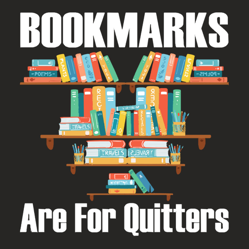 Bookmarks Are For Quitters T- Shirt Bookmarks Are For Quitters T- Shir Ladies Fitted T-Shirt by nonchalantthumb | Artistshot