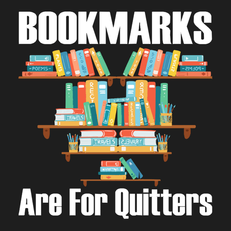 Bookmarks Are For Quitters T- Shirt Bookmarks Are For Quitters T- Shir Classic T-shirt by nonchalantthumb | Artistshot