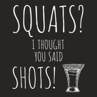 Squats I Thought You Said Shots Cute Weight Lifting T Shirt Ladies Fitted T-shirt | Artistshot