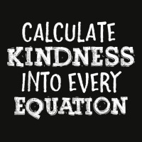 Calculate Kindness Into Every Equation School Math Teacher Scorecard Crop Tee | Artistshot