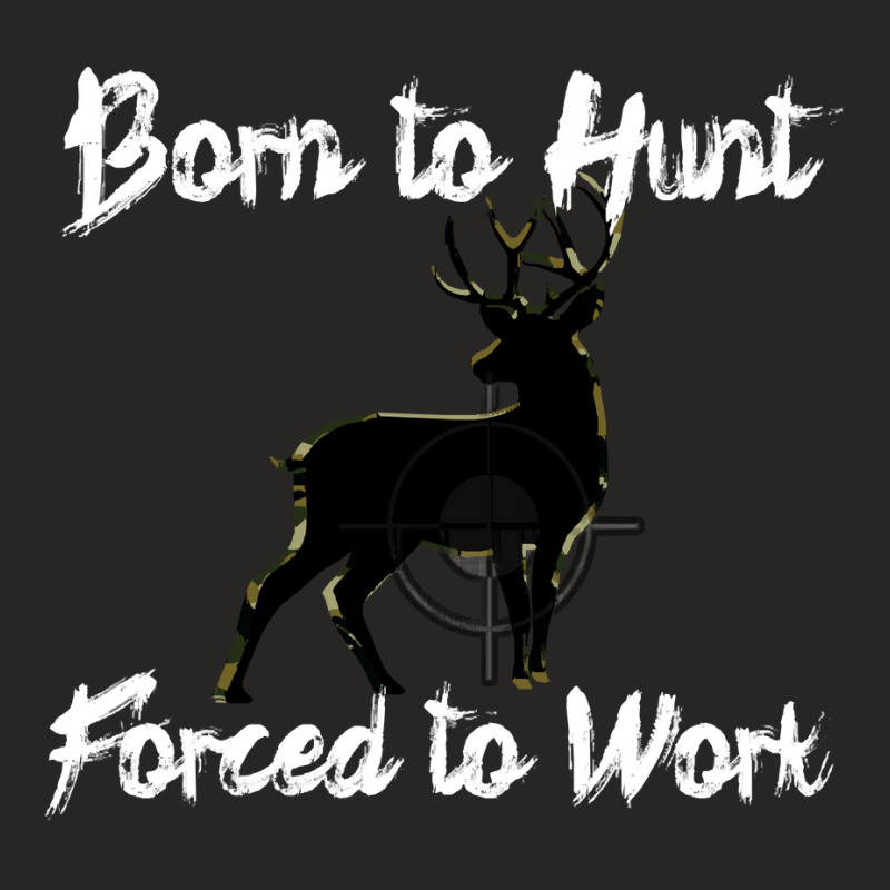 Hunting Born To Hunt Forced To Work White Text Ladies Fitted T-Shirt by llamawasp | Artistshot