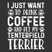 Dog Lover T- Shirt I Just Want To Drink Coffee And Pet My Tenterfield  Vintage Short | Artistshot