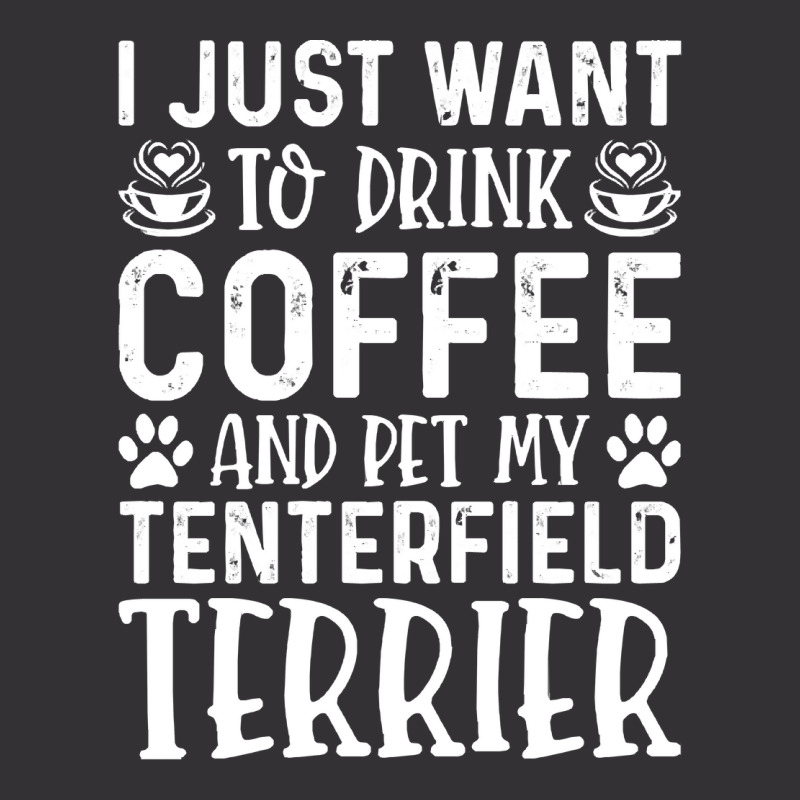 Dog Lover T- Shirt I Just Want To Drink Coffee And Pet My Tenterfield  Vintage Short by boilinggyrus | Artistshot