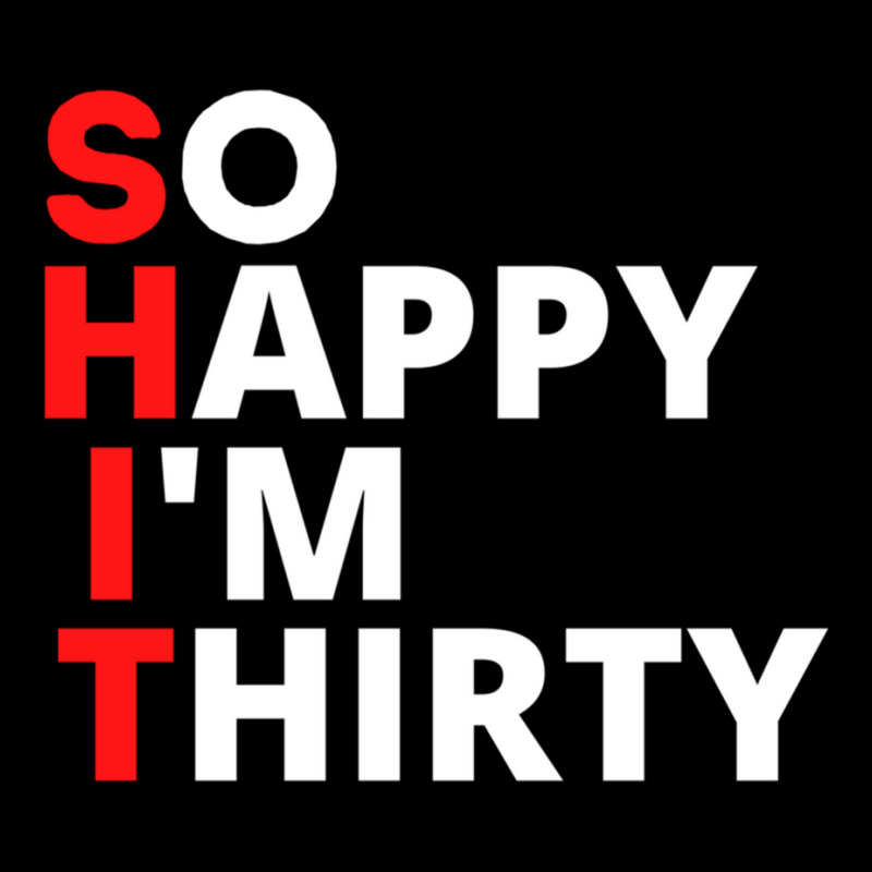 So Happy I'm Thirty Shirt So Happy Im Thirty Years Old Gift Long Sleev ...