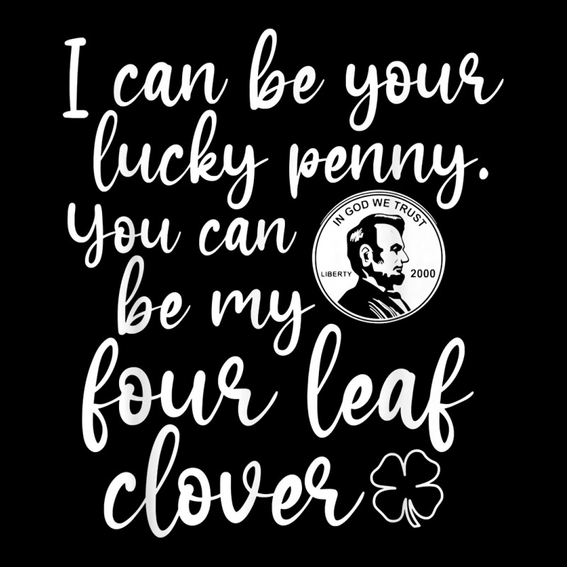 I Can Be Your Lucky Penny You Can Be My Four Leaf Clover T Shirt Men's 3/4 Sleeve Pajama Set | Artistshot