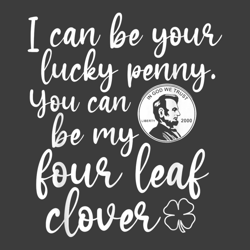 I Can Be Your Lucky Penny You Can Be My Four Leaf Clover T Shirt Men's Polo Shirt | Artistshot