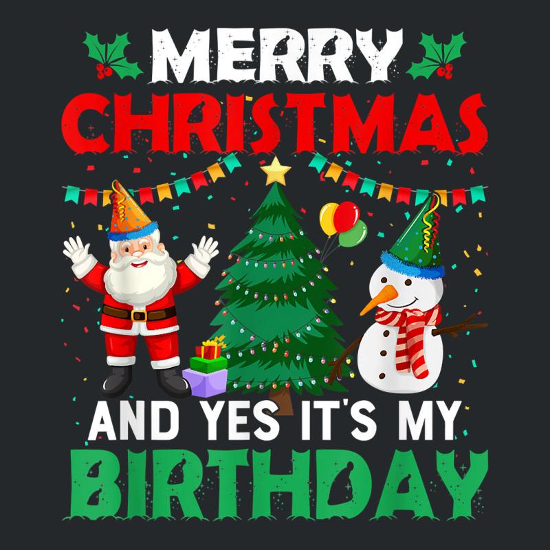 Merry Christmas And Yes It's My Birthday T Shirt Crewneck Sweatshirt | Artistshot