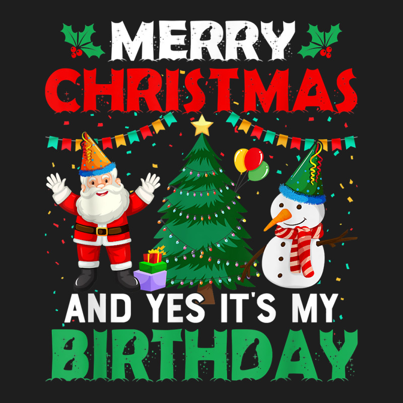 Merry Christmas And Yes It's My Birthday T Shirt Classic T-shirt | Artistshot