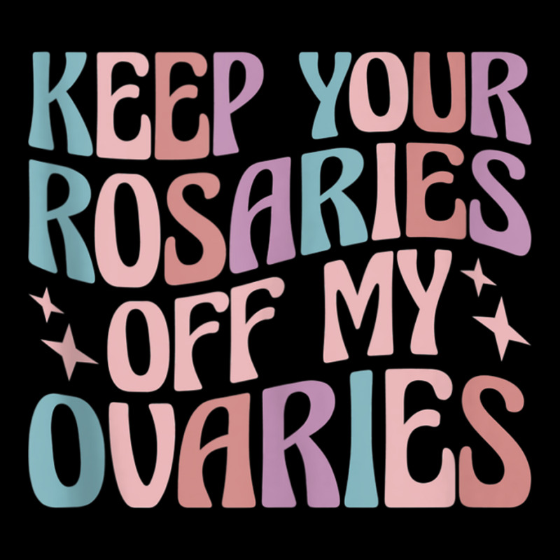 Keep Your Rosaries Off My Ovaries Tank Top Long Sleeve Shirts | Artistshot