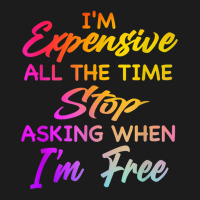 I'm Expensive All The Time Stop Asking When Im Free Funny T Shirt Hoodie & Jogger Set | Artistshot