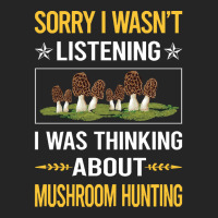 Mushroom Hunting Sorry I Was Not Listening Mushroom Hunting Mushrooms  Unisex Hoodie | Artistshot