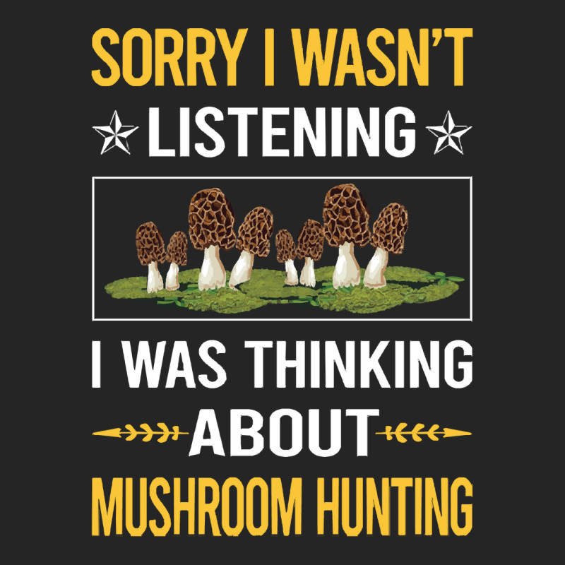 Mushroom Hunting Sorry I Was Not Listening Mushroom Hunting Mushrooms  Unisex Hoodie by cm-arts | Artistshot