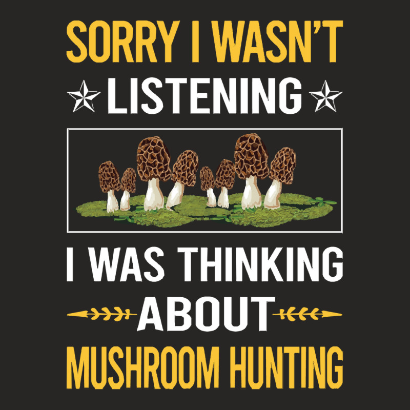 Mushroom Hunting Sorry I Was Not Listening Mushroom Hunting Mushrooms  Ladies Fitted T-Shirt by cm-arts | Artistshot