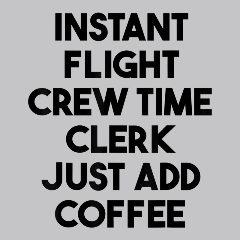 Instant Flight Crew Time Clerk Just Add Coffee T Shirt Baby Bodysuit by cm-arts | Artistshot