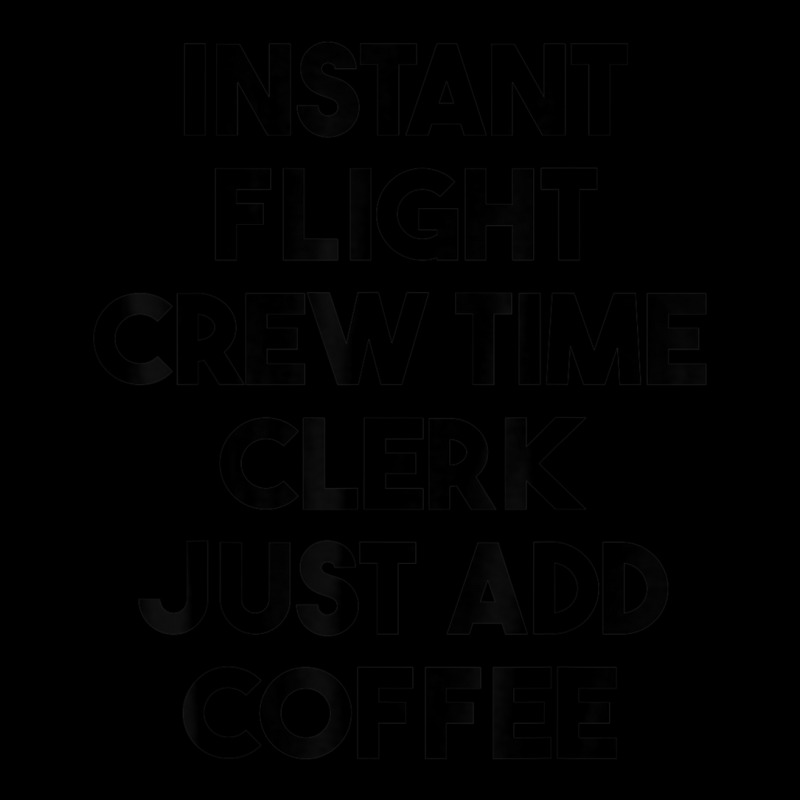 Instant Flight Crew Time Clerk Just Add Coffee T Shirt Legging by cm-arts | Artistshot