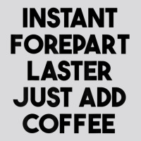 Instant Forepart Laster Just Add Coffee T Shirt Women's Triblend Scoop T-shirt | Artistshot