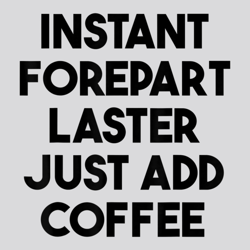 Instant Forepart Laster Just Add Coffee T Shirt Women's Triblend Scoop T-shirt by cm-arts | Artistshot