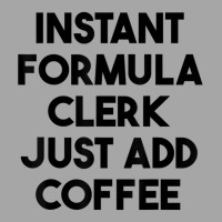 Instant Formula Clerk Just Add Coffee T Shirt Toddler Sweatshirt | Artistshot