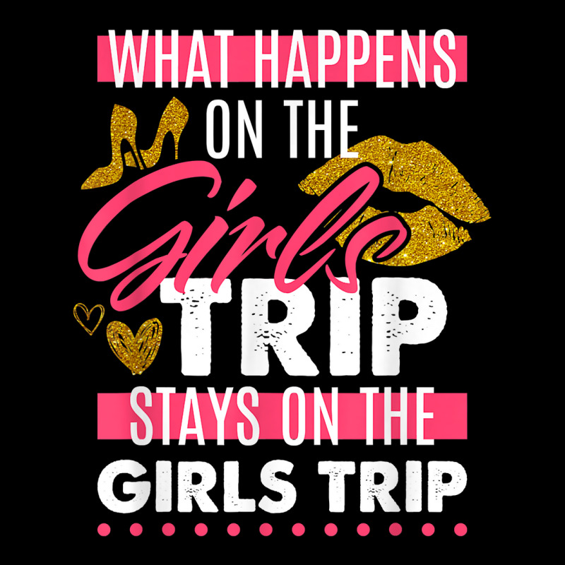 Funny What Happens On The Girls Trip Stays On The Girls Trip T Shirt Zipper Hoodie | Artistshot