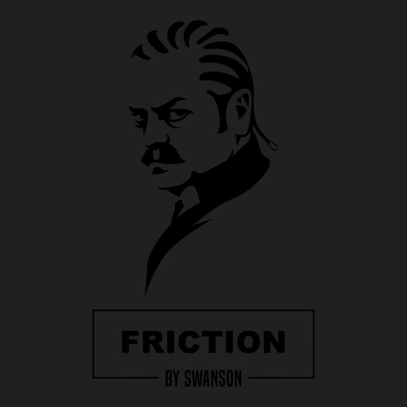 Friction By Swanson T-shirt | Artistshot