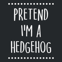 Pretend Im A Hedgehog Pretend I'm A Hedgehog Lazy Easy Halloween Costu Crewneck Sweatshirt | Artistshot