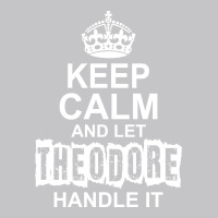 Keep Calm And Let Theodore Handle It Baby Bodysuit | Artistshot